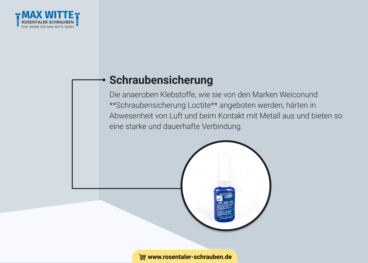 Die anaeroben Klebstoffe, wie sie von den Marken Weiconund **Schraubensicherung Loctite** angeboten werden, härten in Abwesenheit von Luft und beim Kontakt mit Metall aus und bieten so eine starke und dauerhafte Verbindung.